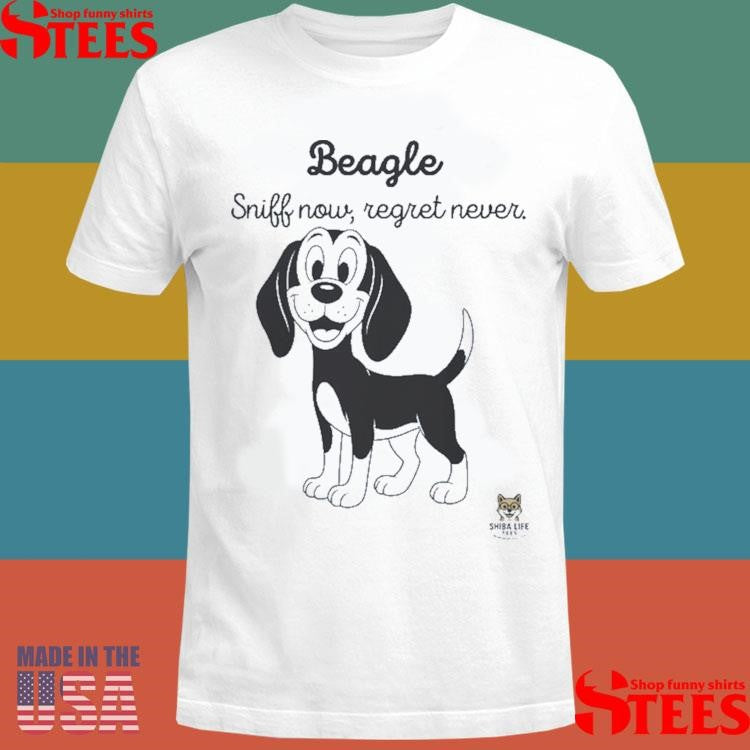 Beagle Sniff Now Regret Never T-shirt