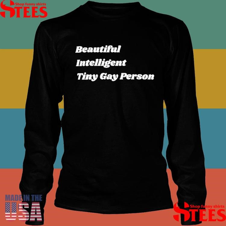 Beautiful Intelligent Tiny Gay Person Shirts