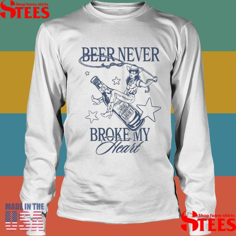 Beer Never Broke My Heart Shirts