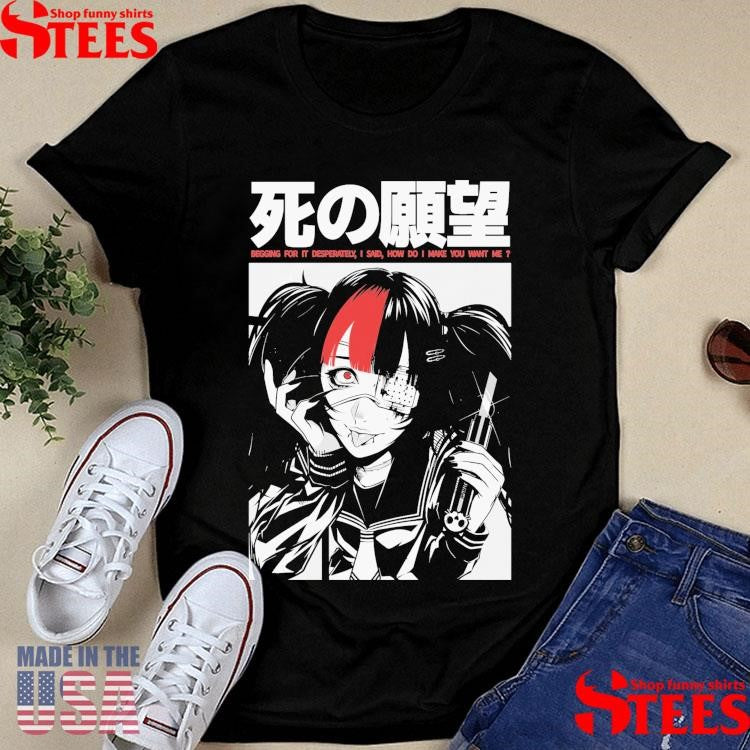 Begging For It Desperately I Said How Do I Make You Want Me Shirts