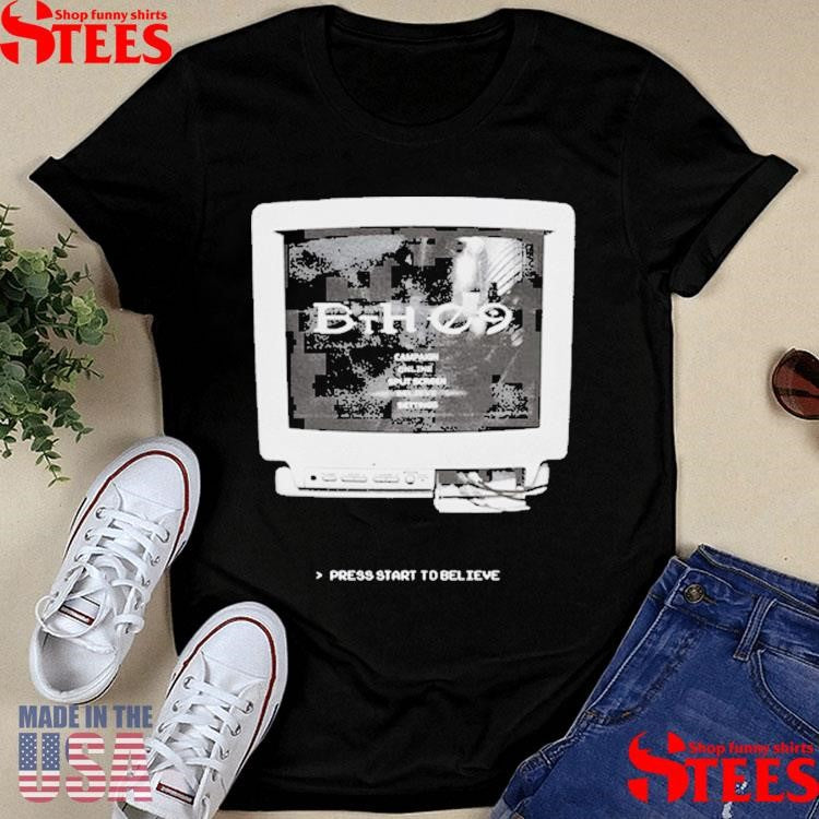 Believe The Hype Bth 09 Crt Press Start To Believe Shirts