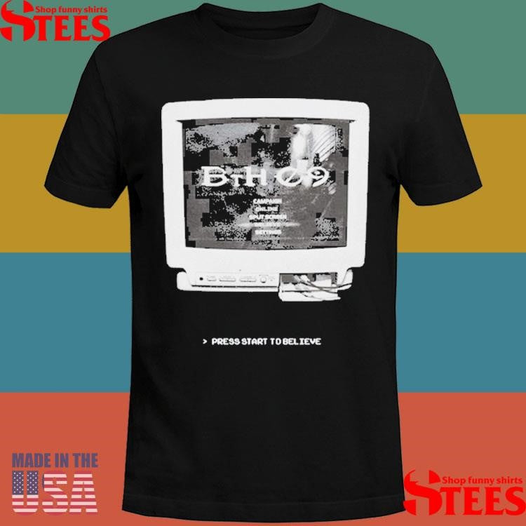 Believe The Hype Bth 09 Crt Press Start To Believe Shirts