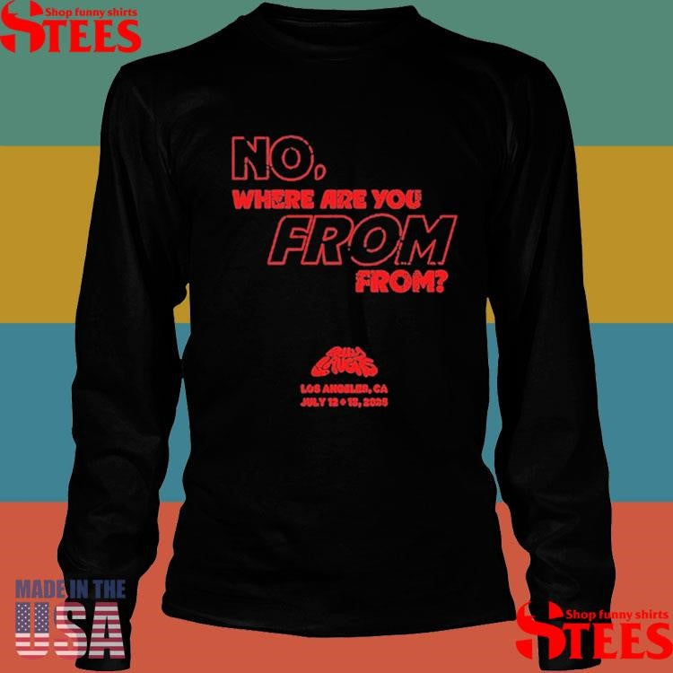 Belly Laughs Festival Los Angeles, Ca July 12 & 13 2025 No Where Are You From T-shirt