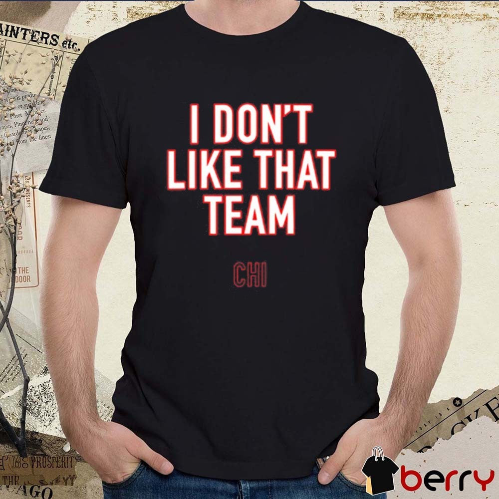 Ben Johnson I Don’t Like That Team Chicago Bears t-shirt
