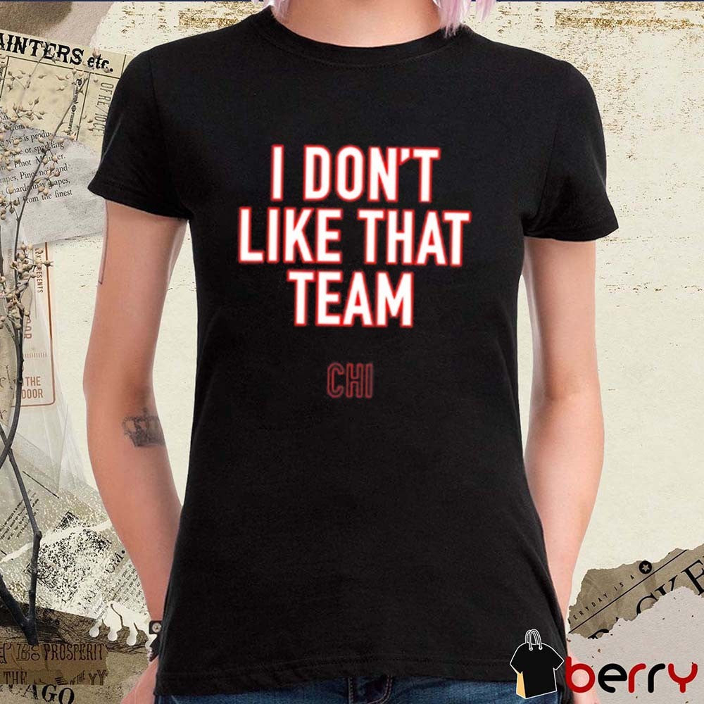 Ben Johnson I Don’t Like That Team Chicago Bears t-shirt