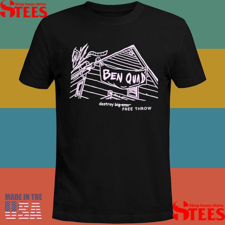Ben Quad Destroy Big Emo Free Throw Shirts