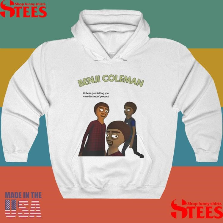 Benji Coleman Hi Boss Just Letting You Know I’m Out Of Product Shirts