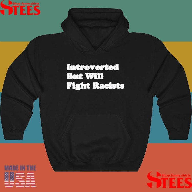 Best Introverted But Willing Fight Racists Shirts