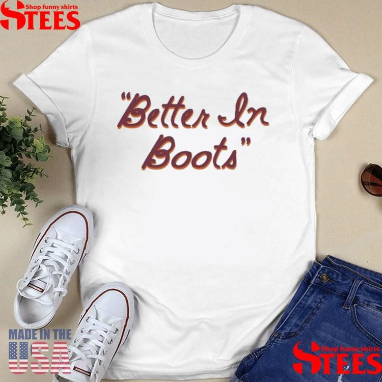 Better In Boots Thomas Rhett Shirts