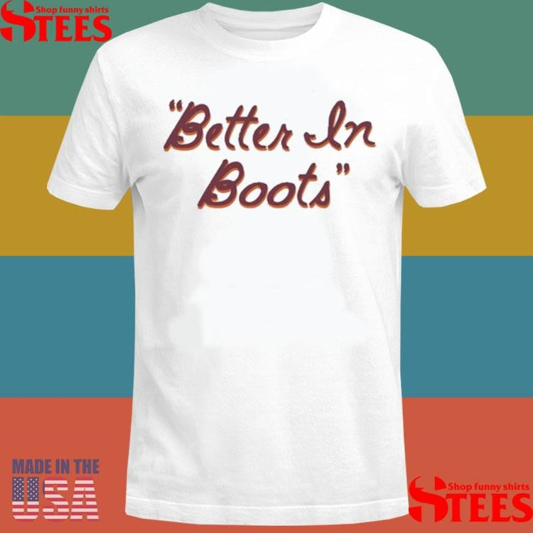 Better In Boots Thomas Rhett Shirts