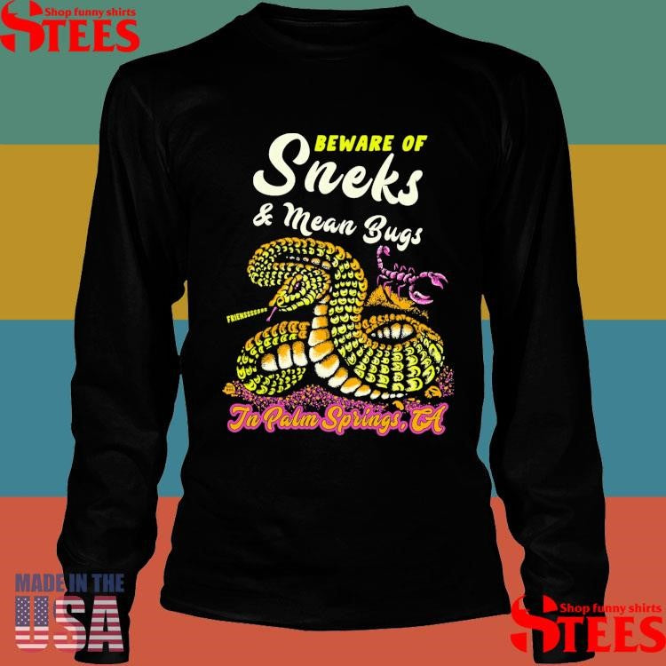 Beware Of Sneks And Mean Buys In Palm Springs Ca Friens Snake Scopion T-shirts