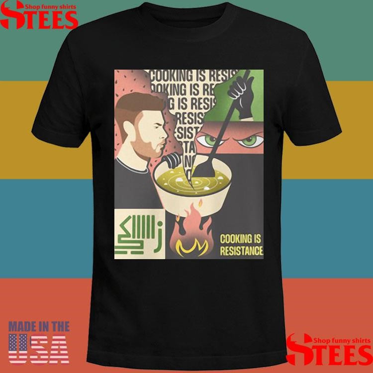 Beyond Borders Cooking Is Resistance Shirts