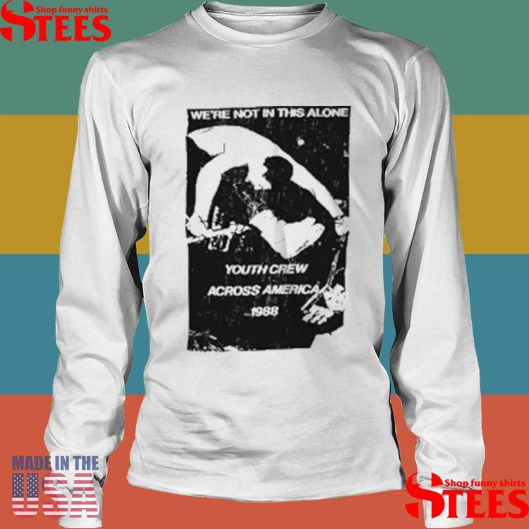 Beyond Human We’re Not In This Alone Youth Crew Across America 1988 T-shirts
