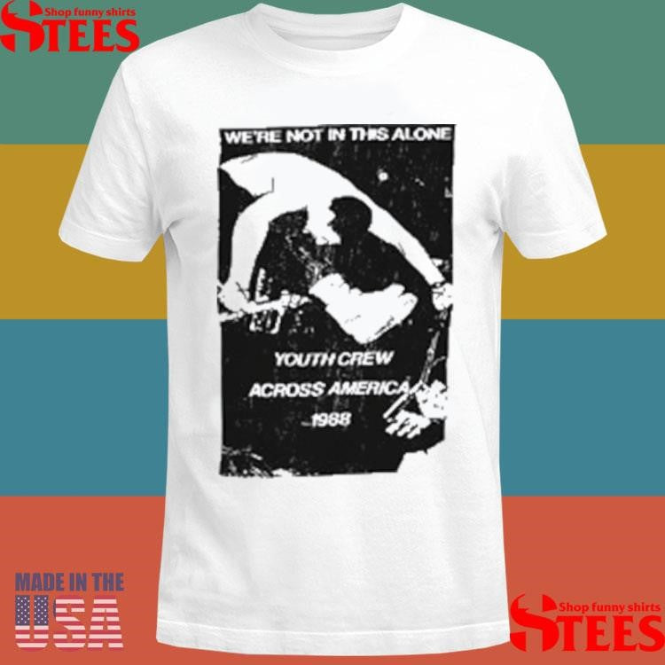 Beyond Human We’re Not In This Alone Youth Crew Across America 1988 T-shirts