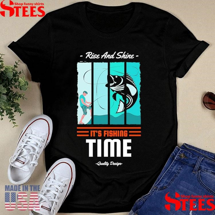 Bigdude Big Catch Rise And Shine It’s Fishing Time Shirts