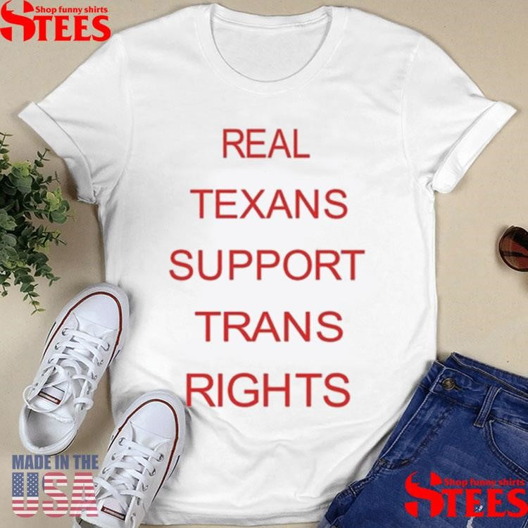 Bill Holston Real Texans Support Trans Rights Shirts