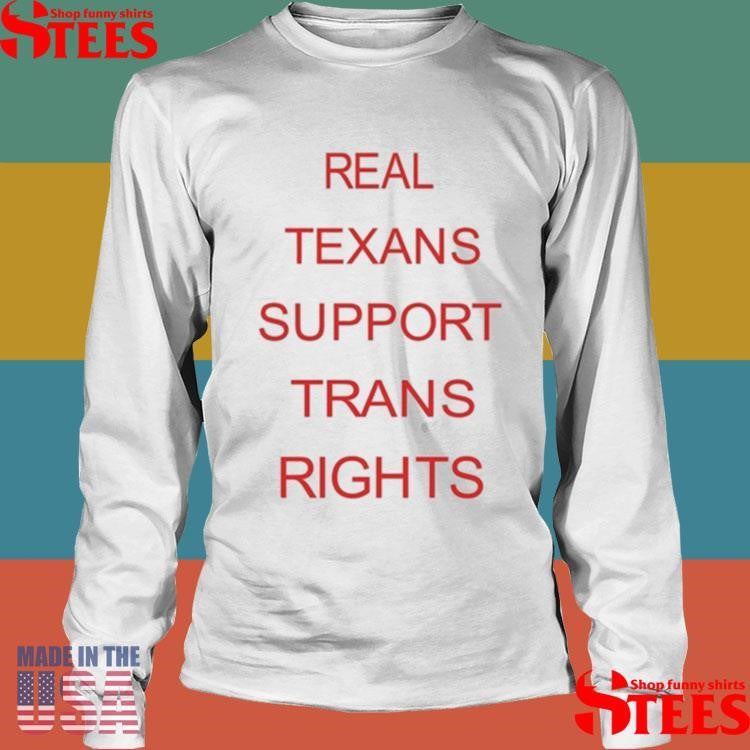 Bill Holston Real Texans Support Trans Rights Shirts