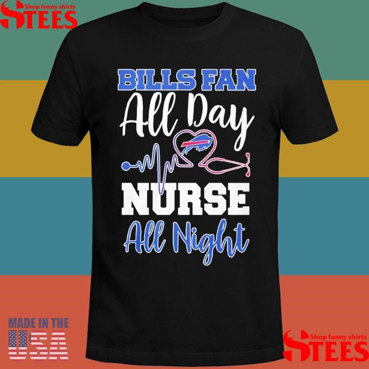 Bills Fan All Day Nurse All Night T-shirts