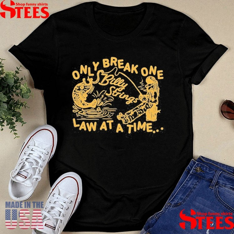 Billy Strings Only Break One Law At A Time T-shirts