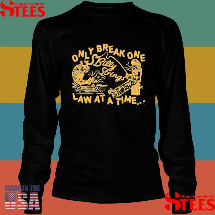 Billy Strings Only Break One Law At A Time T-shirts