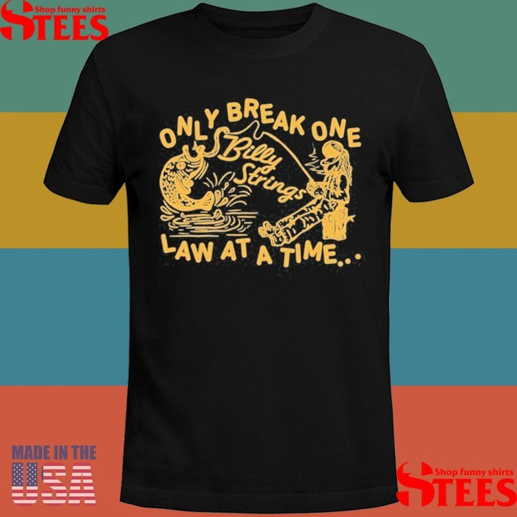 Billy Strings Only Break One Law At A Time T-shirts