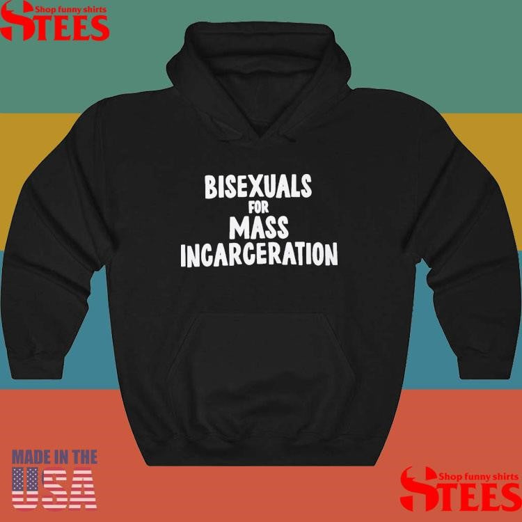 Bisexuals For Mass Incarceration Shirts