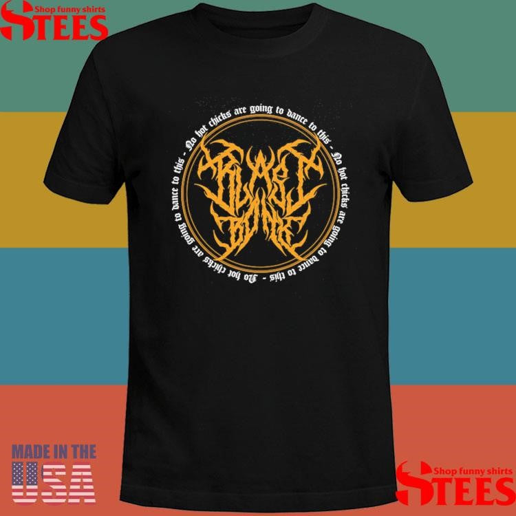 Blastbonk No Hot Chicks Shirts