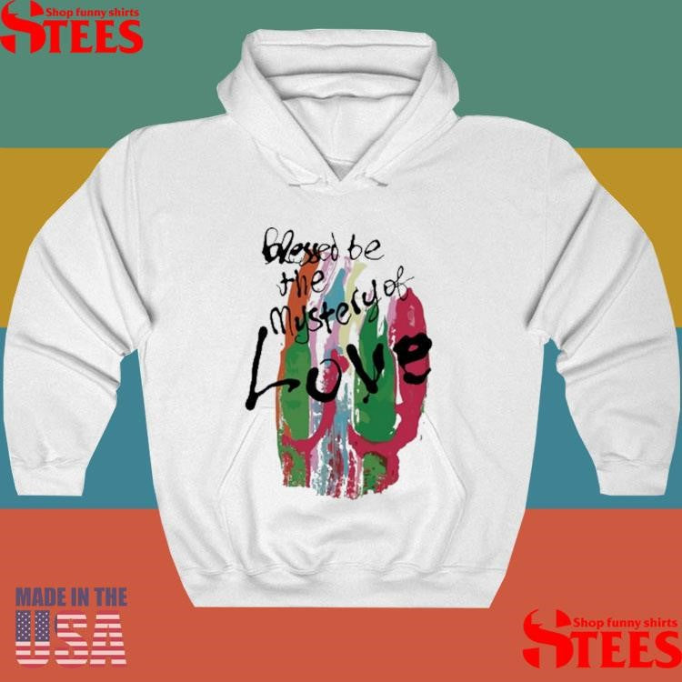 Blessed Be The Mystery Of Love Shirts