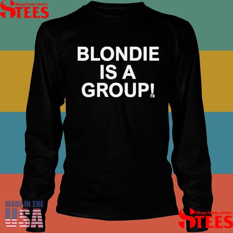 Blondie Is A Group 78 Shirts