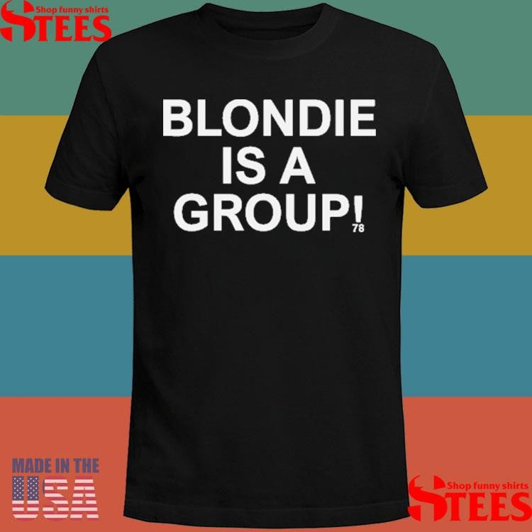 Blondie Is A Group 78 Shirts