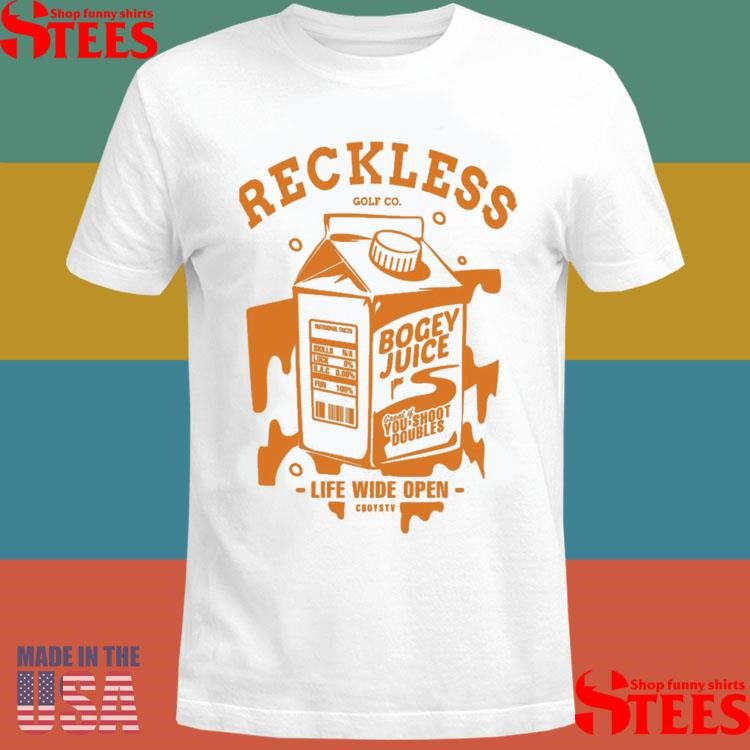 Bogey Juice Reckless Golf Co Life Wide Open Shirts
