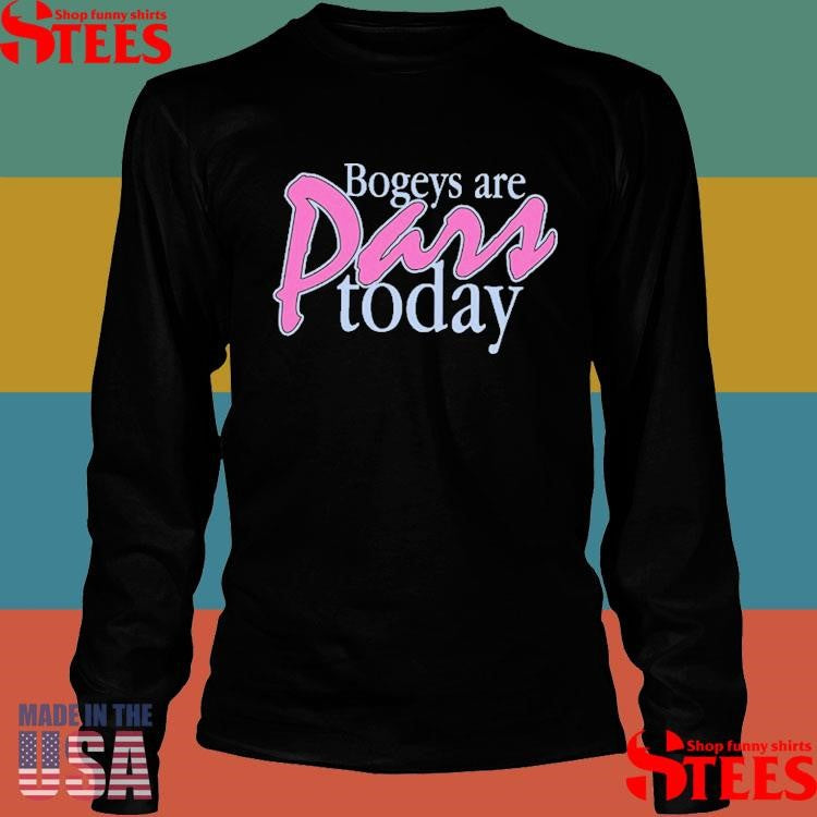 Bogeys Are Pars Today Shirts