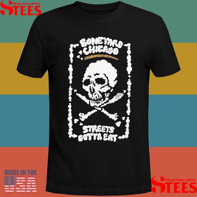 Boneyard Chicago Streets Gotta Eat Shirts