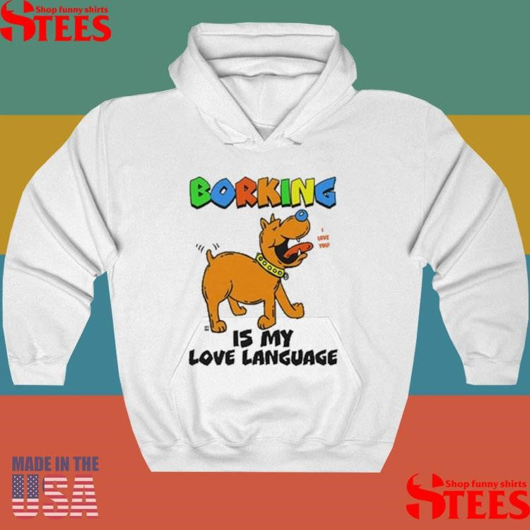 Borking Is My Love Language I Love You T-shirt