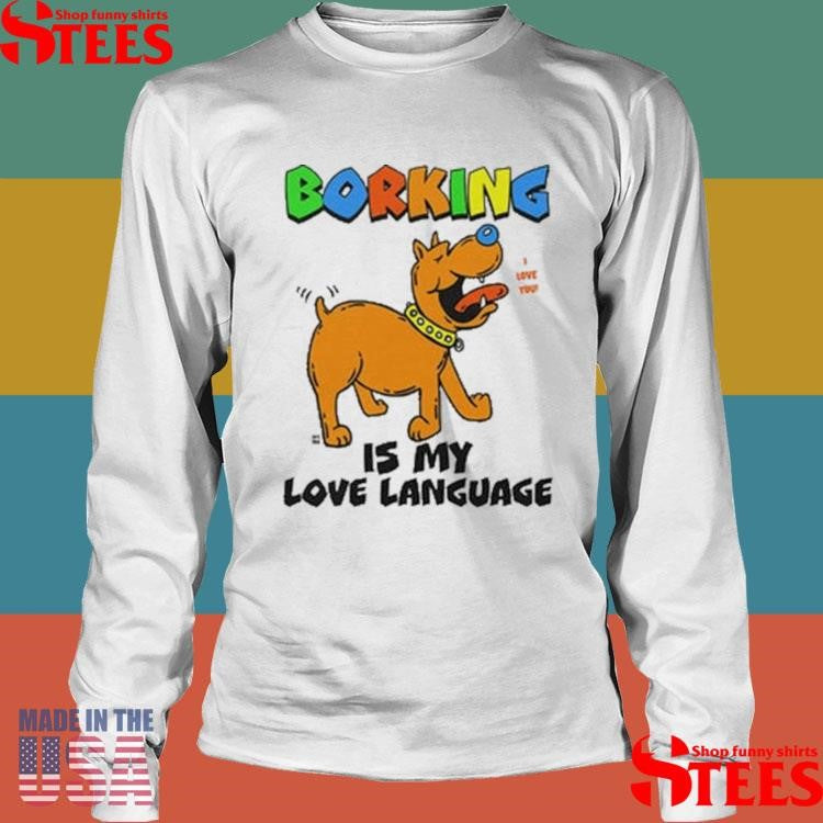 Borking Is My Love Language I Love You T-shirt