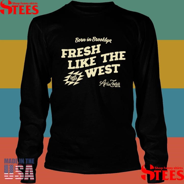 Born In Brooklyn Fresh Like The West Shirts