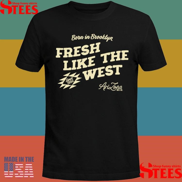 Born In Brooklyn Fresh Like The West Shirts