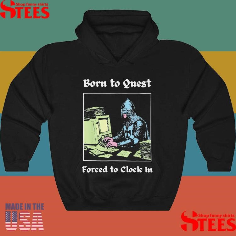 Born To Quest Forced To Clock In T-shirt
