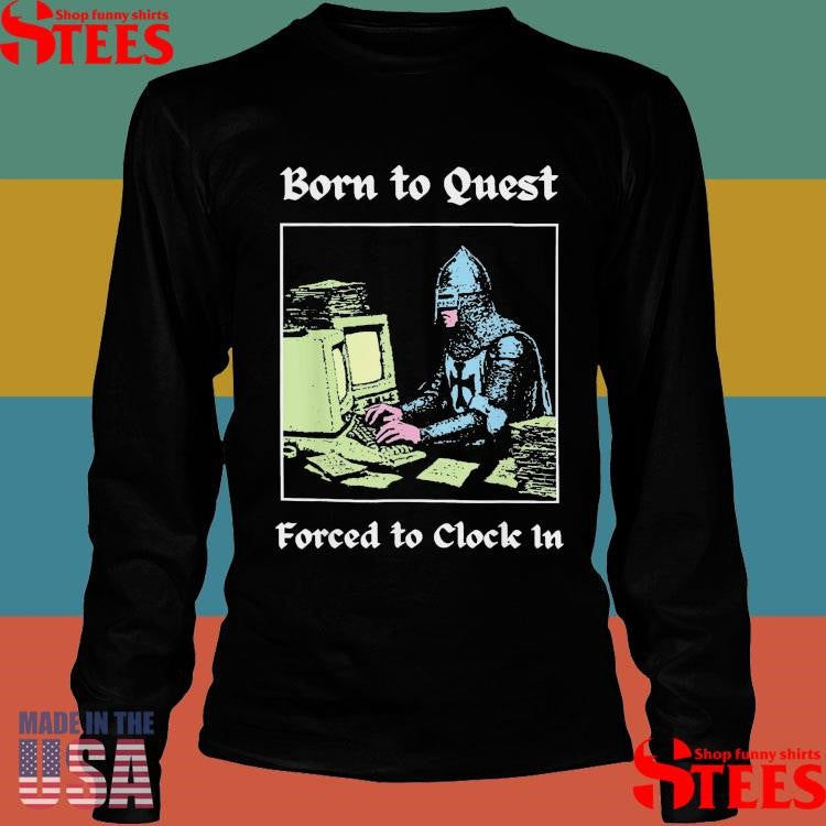 Born To Quest Forced To Clock In T-shirt