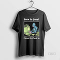Official Born To Quest Forced To Clock In Meme T-Shirts, Hoodie, Sweatshirt | CiraTrend.com