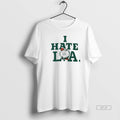 Official Boston Celtics I Hate La T-Shirts, Hoodie, Sweatshirt | CiraTrend.com