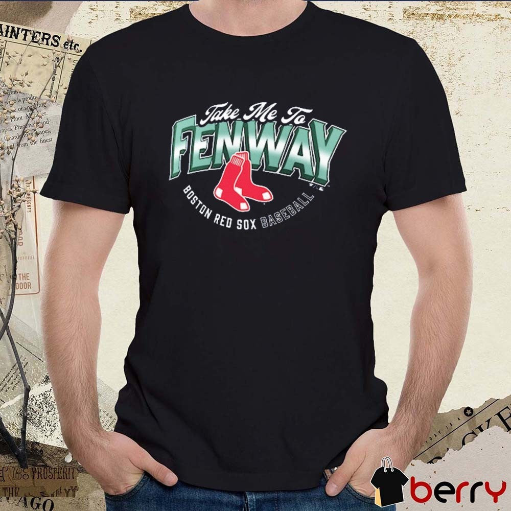 Boston Red Sox Baseball Opening Day Hometown Take Me To Fenway t-shirt