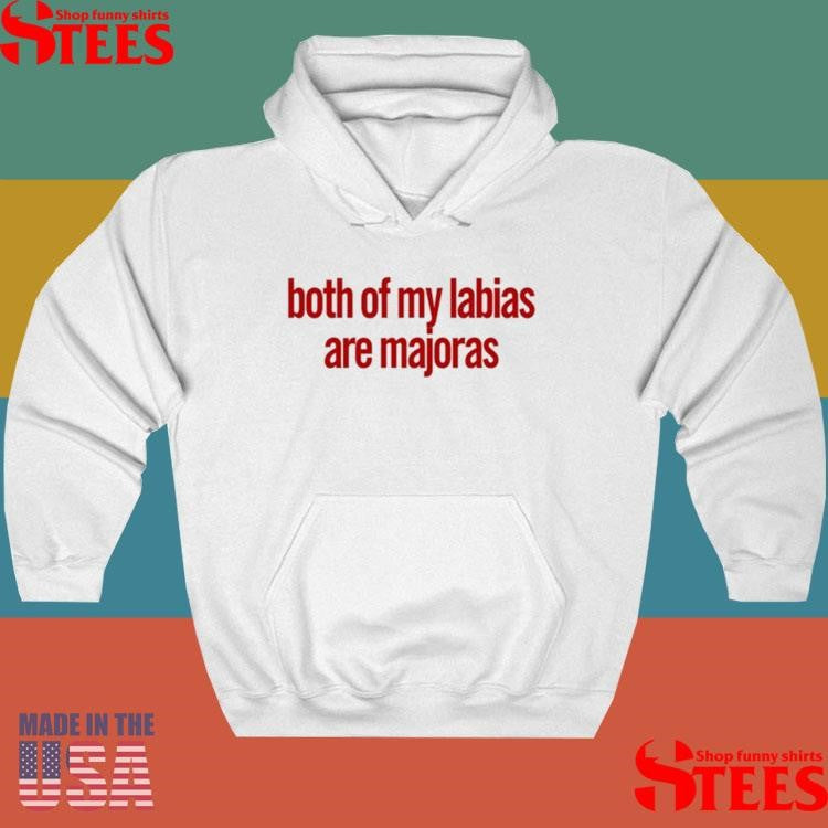 Both Of My Labias Are Majoras Shirts