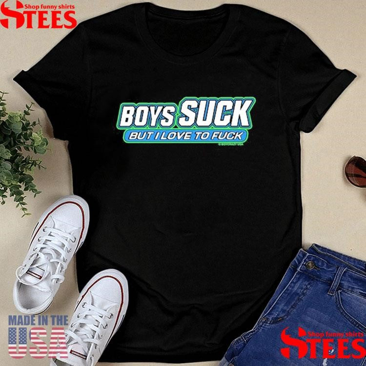 Boycrazy Boys Suck But I Love To Fuck Shirts