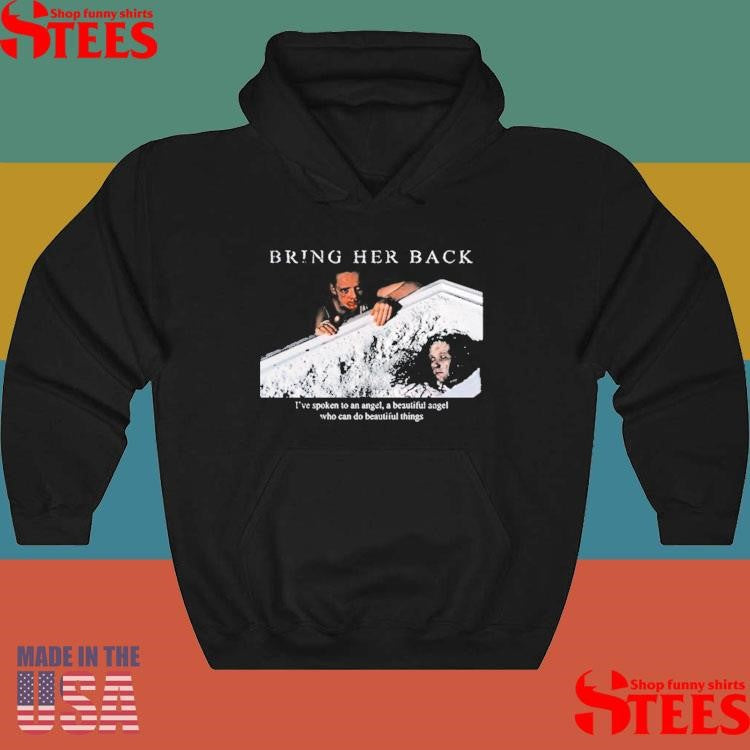 Bring Her Back X Basketcase I’ve Spoken To An Angel A Beautiful Angel Who Can Do Beautiful Things Shirts