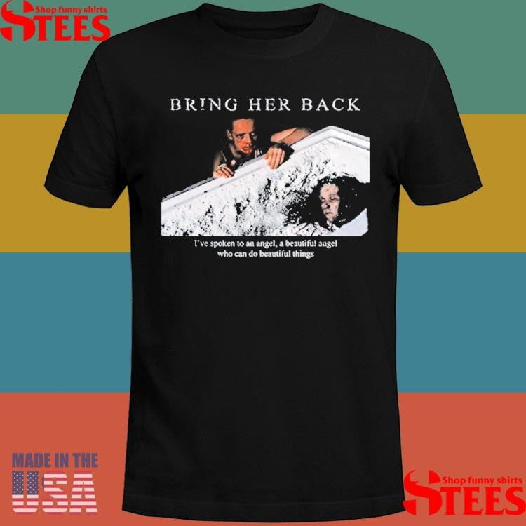 Bring Her Back X Basketcase I’ve Spoken To An Angel A Beautiful Angel Who Can Do Beautiful Things Shirts