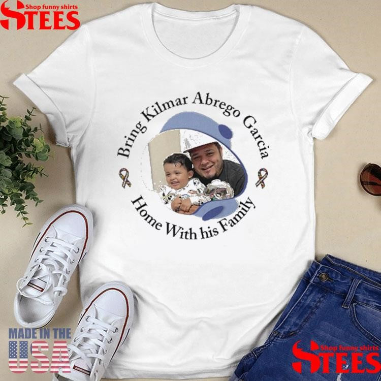 Bring Kilmar Abrego Garcia Home With His Family Shirts
