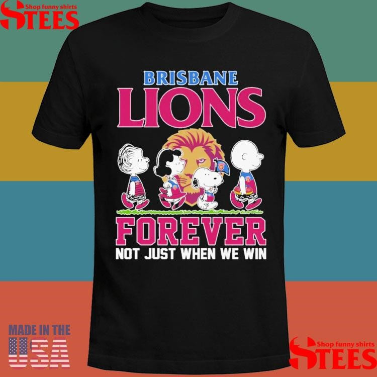 Brisbane Lions Forever Not Just When We Win Shirts