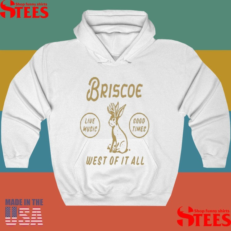 Briscoe Jackalope Live Music Good Times West Of It All Shirts