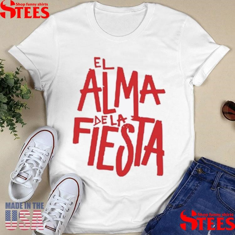 Brray El Alma De La Fiesta Shirts